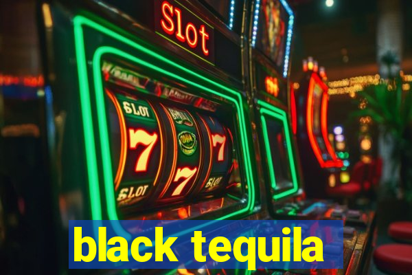 black tequila