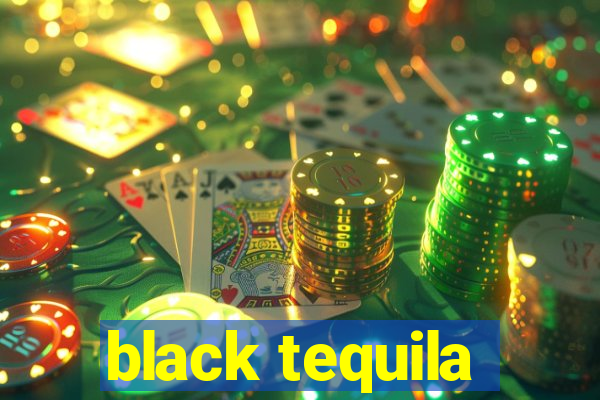 black tequila