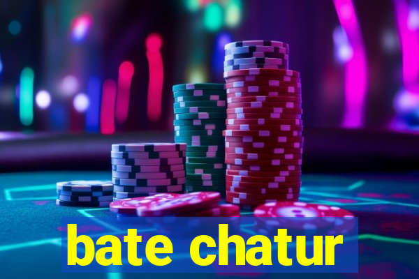 bate chatur