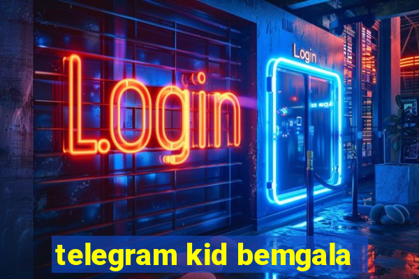 telegram kid bemgala