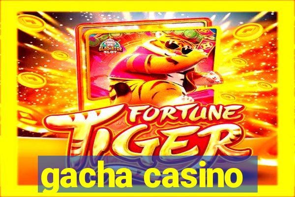 gacha casino