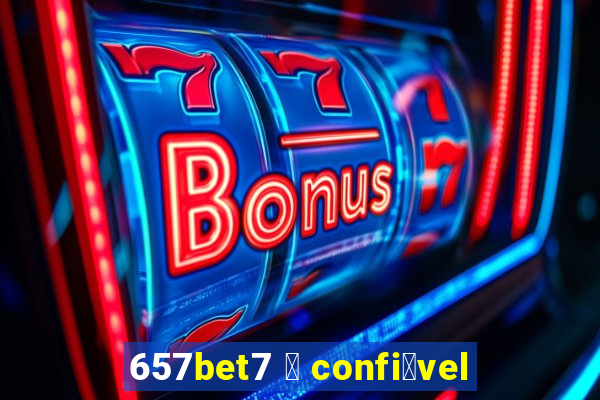 657bet7 茅 confi谩vel