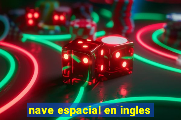 nave espacial en ingles