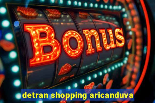 detran shopping aricanduva