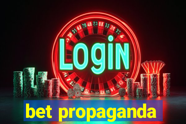 bet propaganda