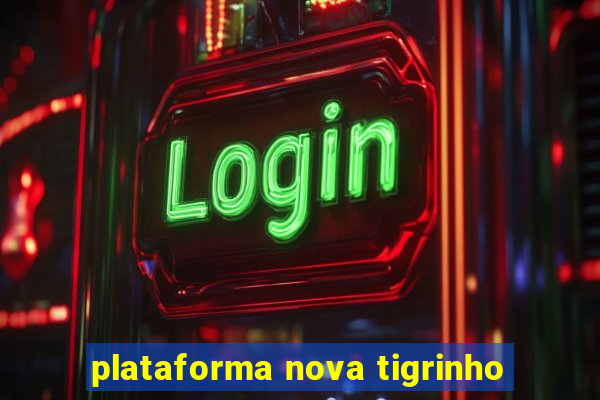 plataforma nova tigrinho