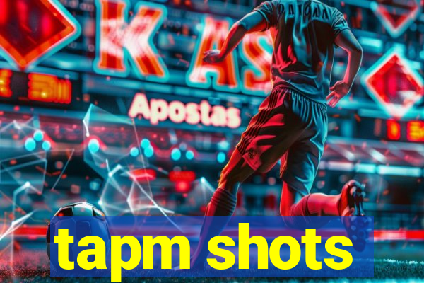 tapm shots