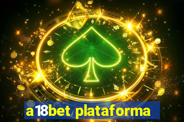 a18bet plataforma