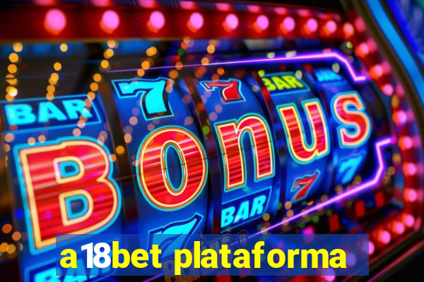 a18bet plataforma