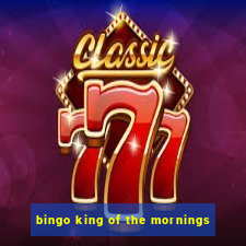 bingo king of the mornings