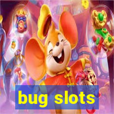 bug slots