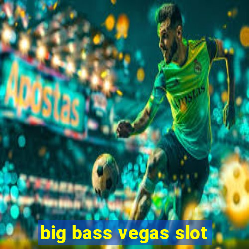 big bass vegas slot