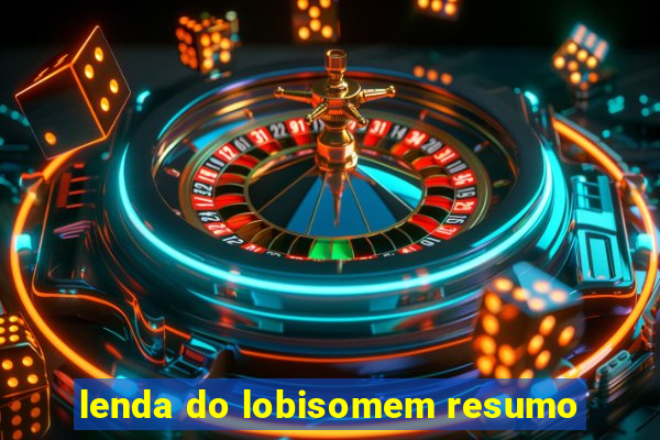 lenda do lobisomem resumo