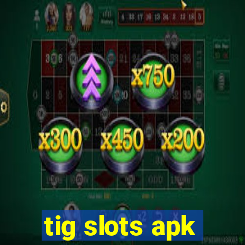 tig slots apk