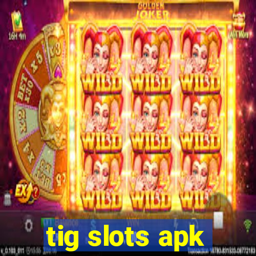 tig slots apk