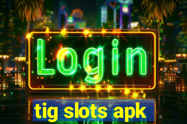 tig slots apk