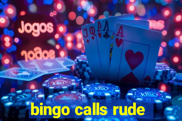 bingo calls rude