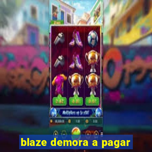 blaze demora a pagar