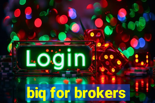 biq for brokers