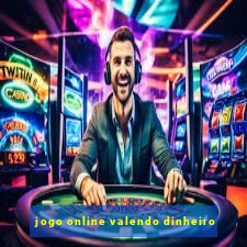 jogo online valendo dinheiro