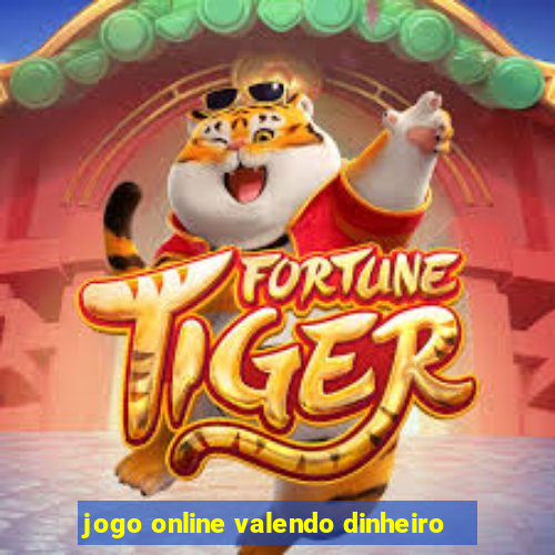 jogo online valendo dinheiro