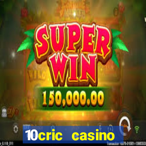 10cric casino welcome bonus