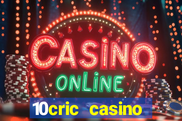 10cric casino welcome bonus