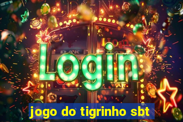 jogo do tigrinho sbt