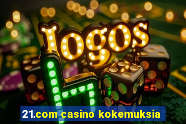 21.com casino kokemuksia