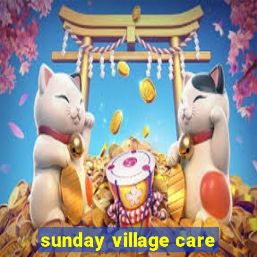 sunday village care