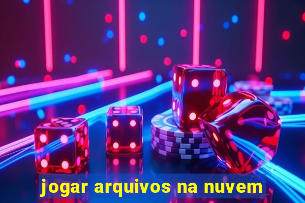 jogar arquivos na nuvem