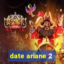 date ariane 2