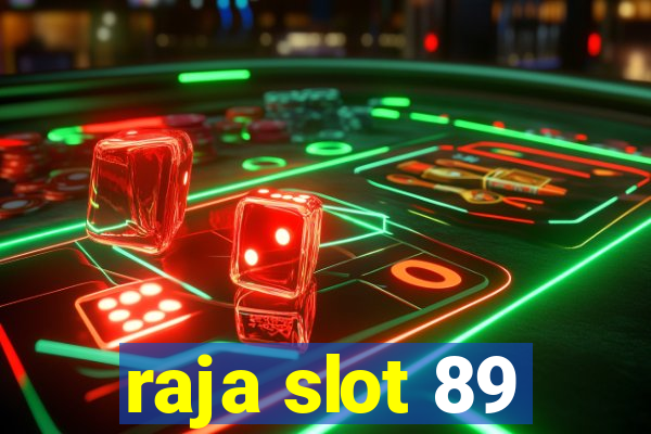 raja slot 89