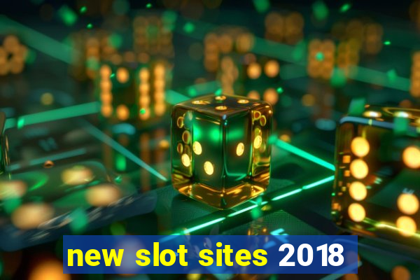 new slot sites 2018