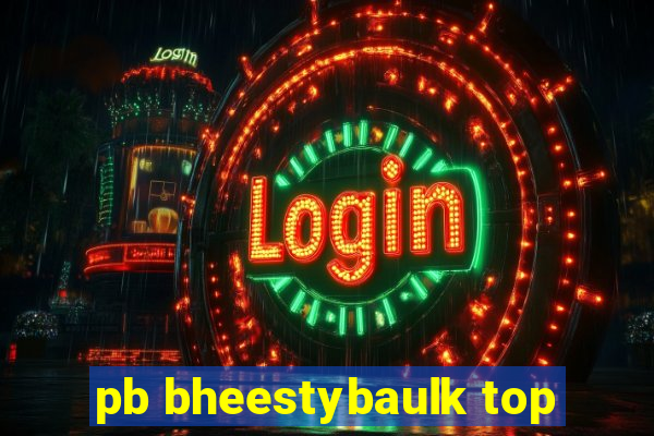 pb bheestybaulk top