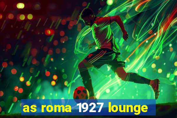 as roma 1927 lounge