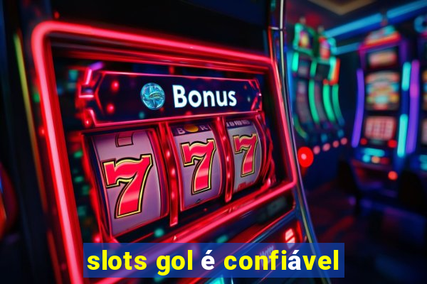 slots gol é confiável