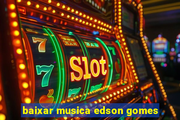 baixar musica edson gomes