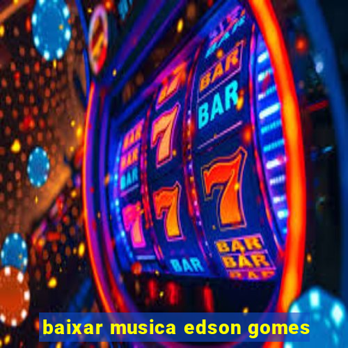 baixar musica edson gomes