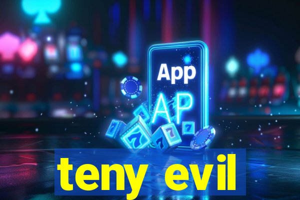 teny evil