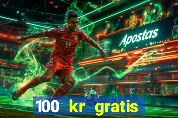 100 kr gratis casino utan ins?ttning