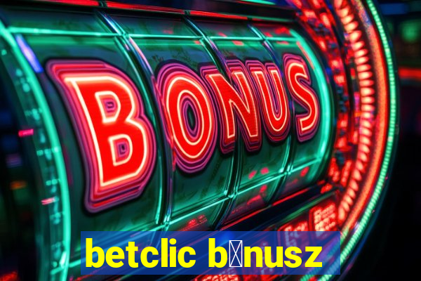 betclic b贸nusz