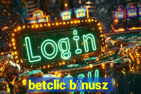 betclic b贸nusz