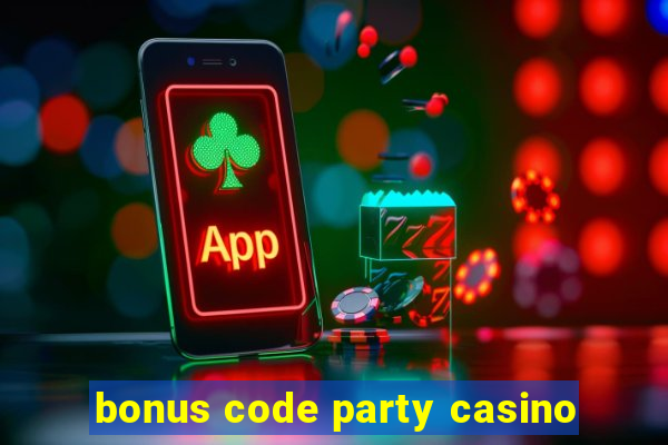 bonus code party casino