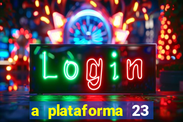 a plataforma 23 bet é confiável