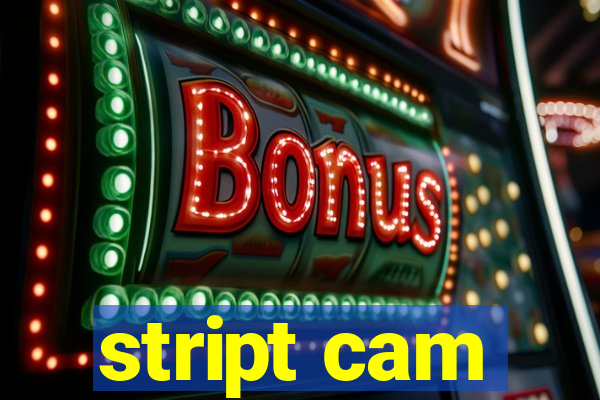 stript cam