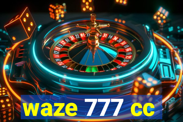 waze 777 cc