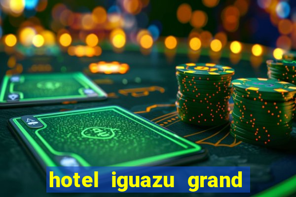 hotel iguazu grand resort spa & casino