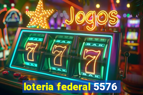 loteria federal 5576