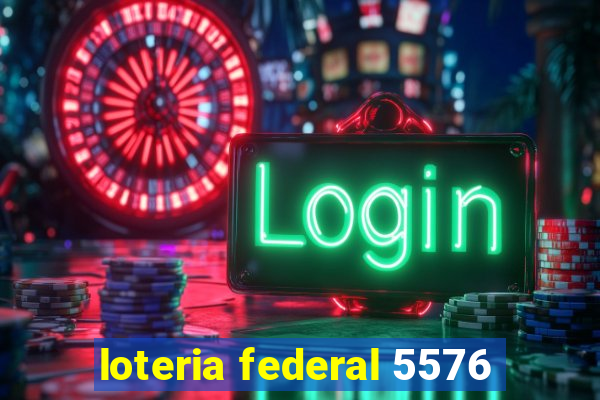 loteria federal 5576